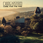 Came For The Fire - Dispatch