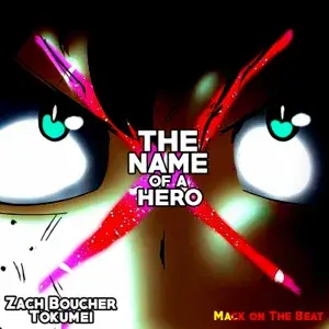 The Name of a Hero - Zach B (Ft. Toku Mei)