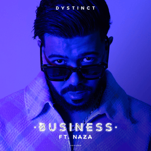 Business - DYSTINCT (Ft. Naza)