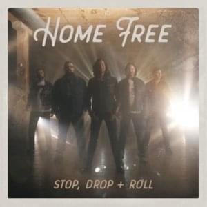 Stop Drop + Roll - Home Free