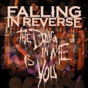 The Drug in Me Is You - Falling In Reverse