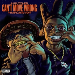 Can’t Move Wrong - Luh Tyler (Ft. Trapland Pat)