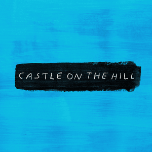 Castle On The Hill - Ed Sheeran