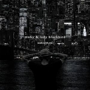 Walk With Me (Resound NYC Version) - Moby (Ft. Lady Blackbird)