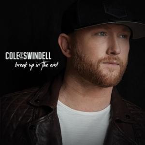 Break Up in the End - Cole Swindell