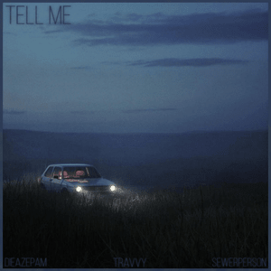 Tell Me - Travvy (Ft. Dieazepam & Sewerperson)