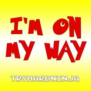 I’m on My Way - TryHardNinja