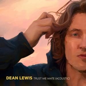 Trust Me Mate (Acoustic) - Dean Lewis