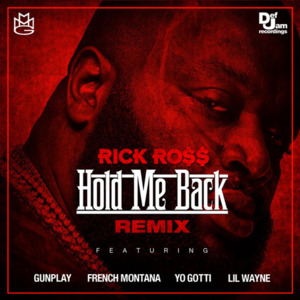 Hold Me Back (Remix) - Rick Ross (Ft. French Montana, Gunplay, Lil Wayne & Yo Gotti)