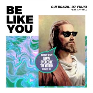 Be Like You [Radio Version] - Gui Brazil & DJ Yuuki (Ft. Xay Hill)