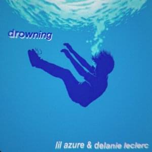 Drowning - Lil Azure (Ft. Delanie Leclerc)