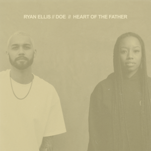 Heart of the Father - Ryan Ellis & DOE