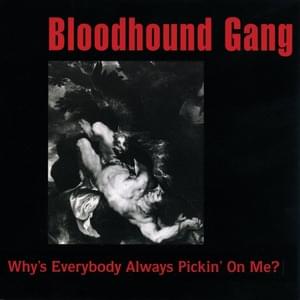 Why’s Everybody Always Pickin’ On Me? (Hemlock Mix) - Bloodhound Gang