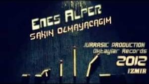 Sakin Olmayacağım - Enes Alper