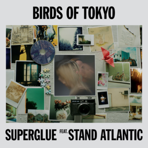 Superglue - Birds of Tokyo (Ft. Stand Atlantic)