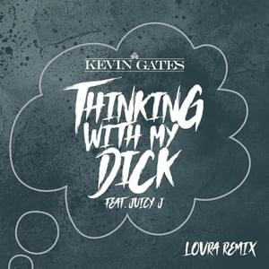 Thinking With My Dick (LOVRA Remix) - Kevin Gates (Ft. Juicy J & LOVRA)