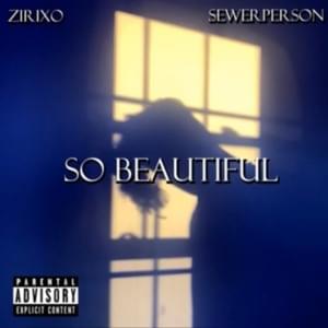 So Beautiful - Zirixo (Ft. Sewerperson)