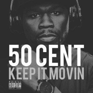 Keep It Movin’ - 50 Cent