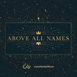 Above All Names - Community Music