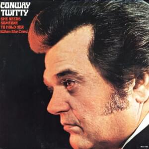 She Needs Someone to Hold Her (When She Cries) - Conway Twitty