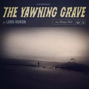 The Yawning Grave - Lord Huron