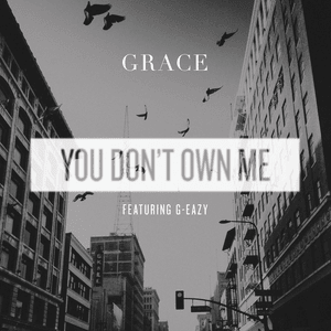 You Don’t Own Me - SAYGRACE (Ft. G-Eazy)