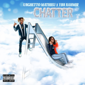 CHATTER - Unghetto (Ft. YBN Nahmir)