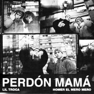 Perdón Mamá - Lil Troca, Homer el Mero Mero & Dellalowla