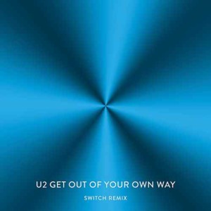 Get Out Out Of Your Own Way - Switch Remix - U2 (Ft. Switch)