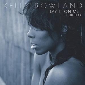 Lay It on Me - Kelly Rowland (Ft. Big Sean)