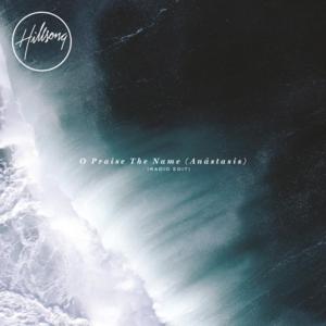 O Praise The Name (Anástasis) [Radio Edit] - Hillsong Worship