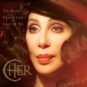 You Haven’t Seen the Last of Me - Cher