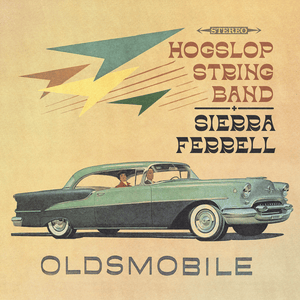 Oldsmobile - Hogslop String Band & Sierra Ferrell