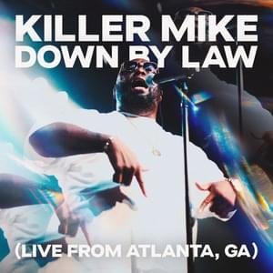 DOWN BY LAW (Live from Atlanta, GA) - Killer Mike