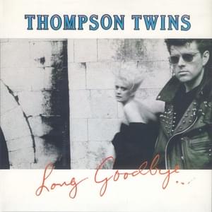 Long Goodbye - Thompson Twins