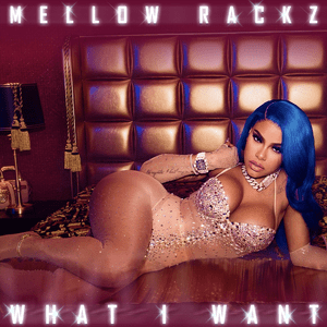 What I Want - Mellow Rackz