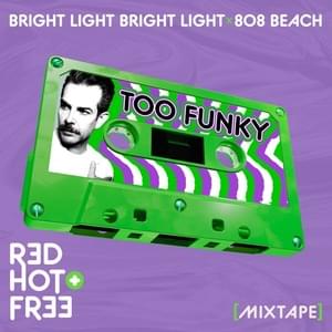 Too Funky - Bright Light Bright Light & 808 BEACH