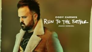 Run To The Father (Radio Version) - Cody Carnes