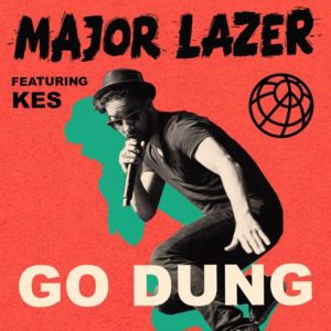 Go Dung - Major Lazer (Ft. Kes)