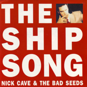 The Ship Song - Nick Cave & The Bad Seeds