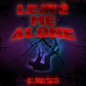 Leave Me Alone - GAWNE (Ft. Liv (USA))