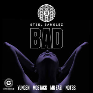 Bad - Steel Banglez (Ft. MoStack, Mr Eazi, Not3s & Yungen)