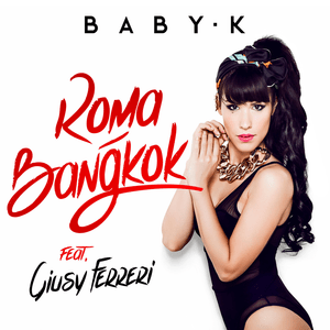 Roma - Bangkok - Baby K (Ft. Giusy Ferreri)