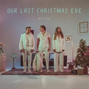 Our Last Christmas Eve - We Three