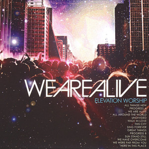 We Are Alive - Elevation Worship