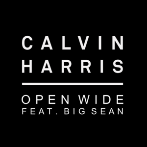 Open Wide - Calvin Harris (Ft. Big Sean)