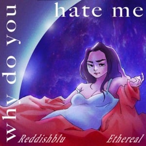 Why do you hate me? - Reddish Blu