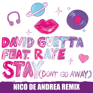 Stay (Don’t Go Away) [Nico De Andrea Remix] - David Guetta (Ft. RAYE)