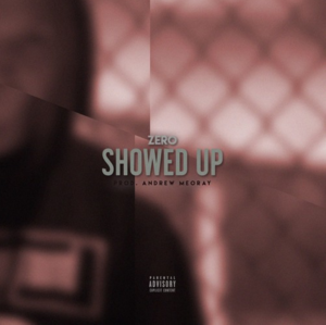 Showed Up - Zero (Rapper)