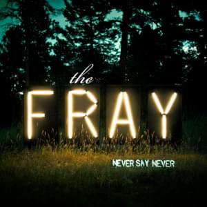 Never Say Never - The Fray